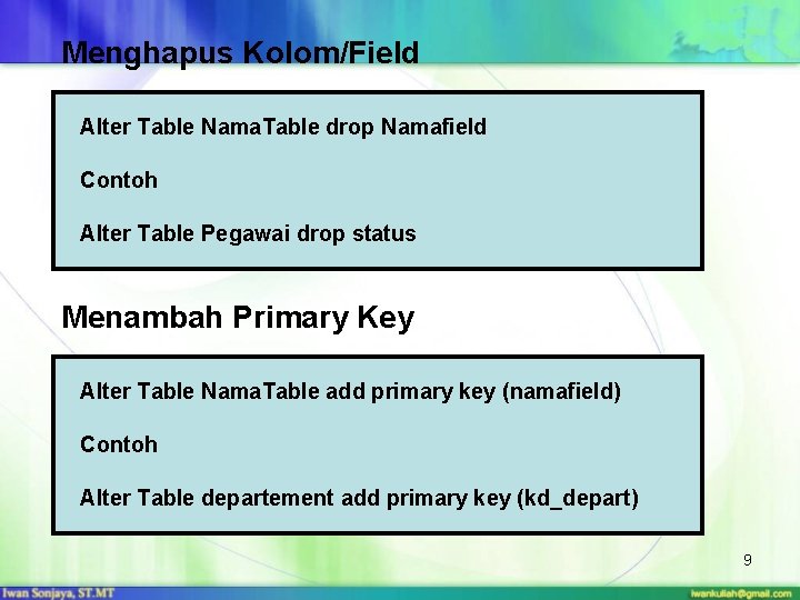 Menghapus Kolom/Field Alter Table Nama. Table drop Namafield Contoh Alter Table Pegawai drop status