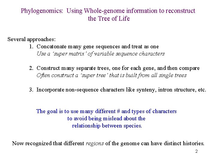 Phylogenomics: Using Whole-genome information to reconstruct the Tree of Life Several approaches: 1. Concatonate