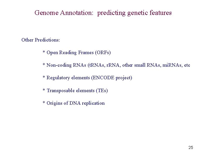 Genome Annotation: predicting genetic features Other Predictions: * Open Reading Frames (ORFs) * Non-coding