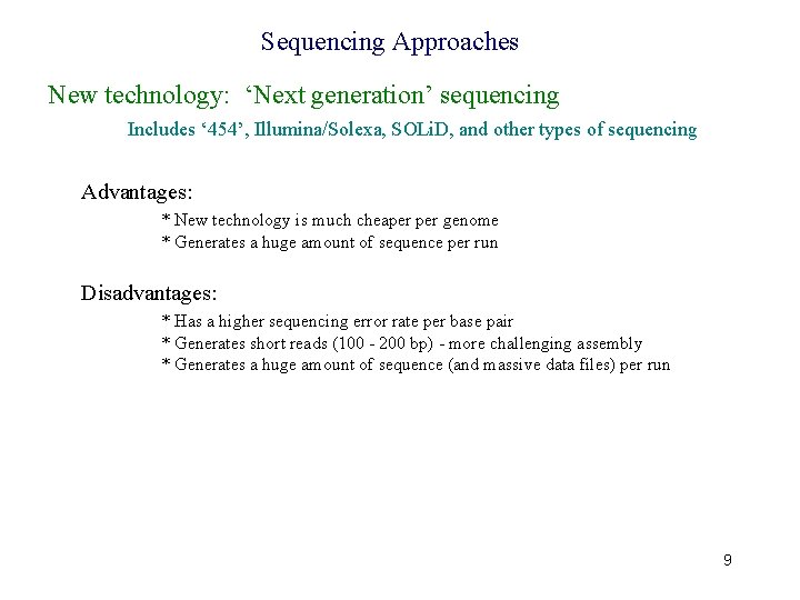 Sequencing Approaches New technology: ‘Next generation’ sequencing Includes ‘ 454’, Illumina/Solexa, SOLi. D, and
