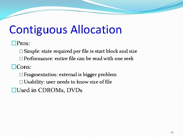 Contiguous Allocation �Pros: � Simple: state required per file is start block and size Contiguous Allocation �Pros: � Simple: state required per file is start block and size