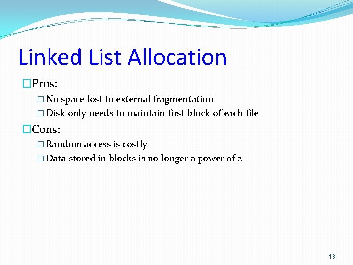 Linked List Allocation �Pros: � No space lost to external fragmentation � Disk only Linked List Allocation �Pros: � No space lost to external fragmentation � Disk only