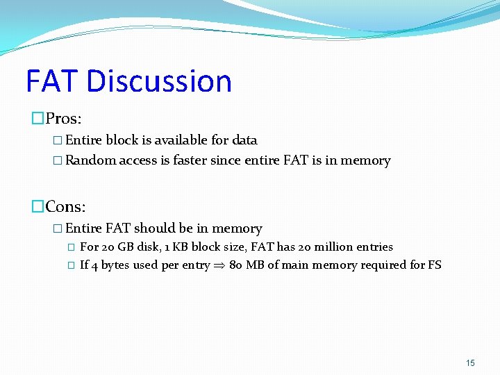 FAT Discussion �Pros: � Entire block is available for data � Random access is FAT Discussion �Pros: � Entire block is available for data � Random access is