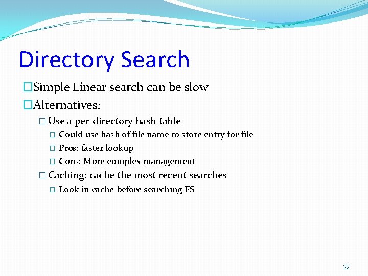 Directory Search �Simple Linear search can be slow �Alternatives: � Use a per-directory hash Directory Search �Simple Linear search can be slow �Alternatives: � Use a per-directory hash