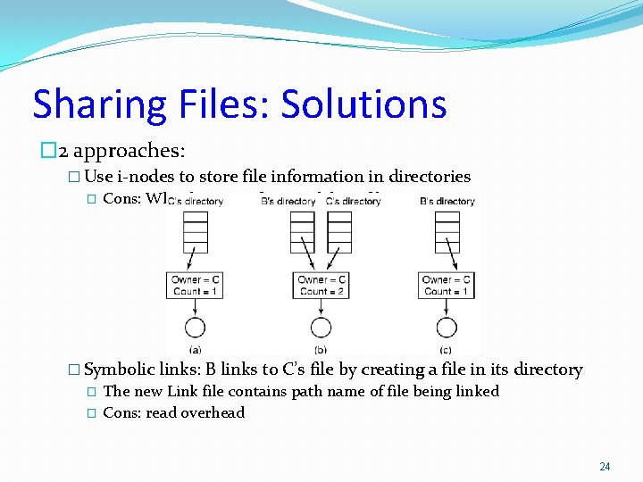 Sharing Files: Solutions � 2 approaches: � Use i-nodes to store file information in Sharing Files: Solutions � 2 approaches: � Use i-nodes to store file information in