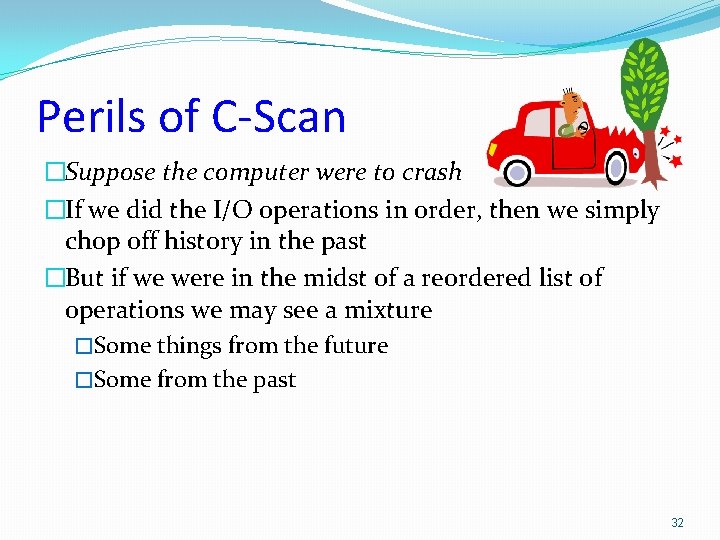 Perils of C-Scan �Suppose the computer were to crash �If we did the I/O Perils of C-Scan �Suppose the computer were to crash �If we did the I/O