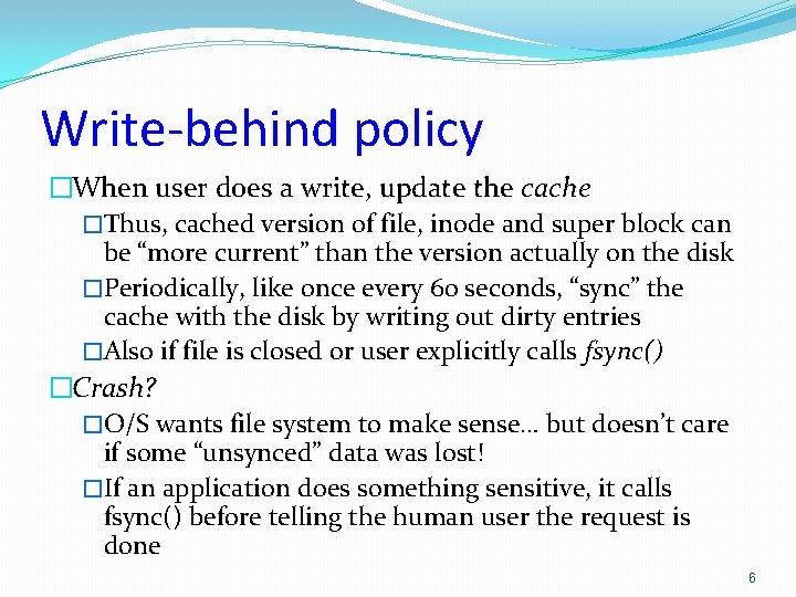 Write-behind policy �When user does a write, update the cache �Thus, cached version of Write-behind policy �When user does a write, update the cache �Thus, cached version of