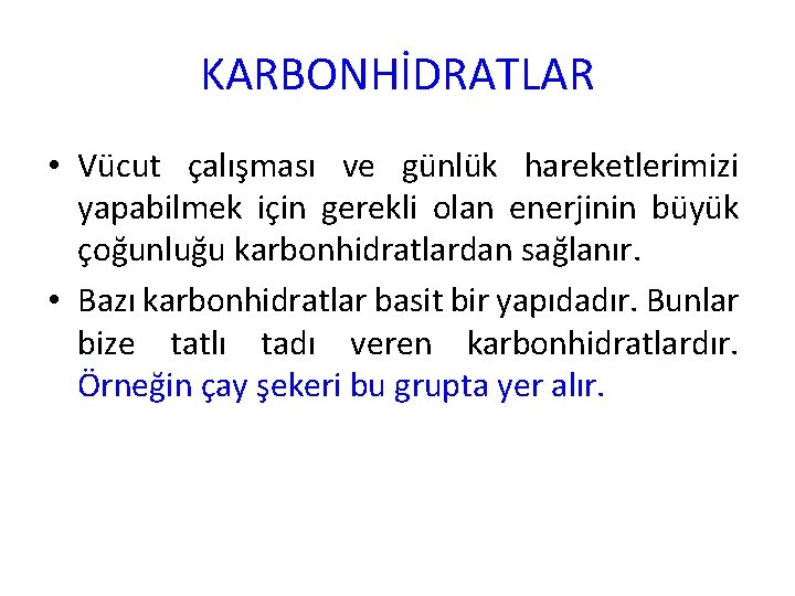 KARBONHİDRATLAR • Vücut çalışması ve günlük hareketlerimizi yapabilmek için gerekli olan enerjinin büyük çoğunluğu