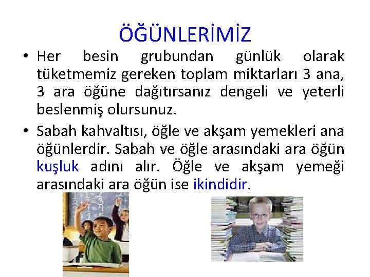 ÖĞÜNLERİMİZ • Her besin grubundan günlük olarak tüketmemiz gereken toplam miktarları 3 ana, 3