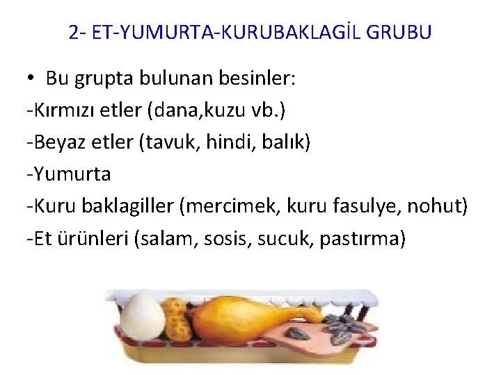 2 - ET-YUMURTA-KURUBAKLAGİL GRUBU • Bu grupta bulunan besinler: -Kırmızı etler (dana, kuzu vb.