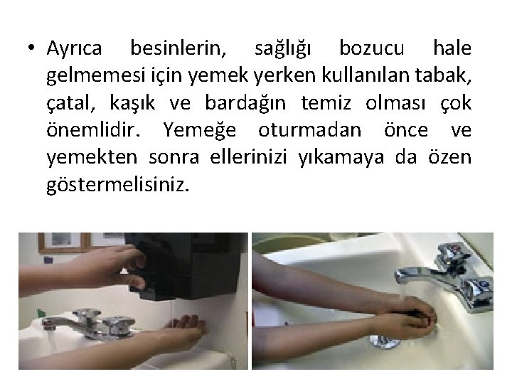  • Ayrıca besinlerin, sağlığı bozucu hale gelmemesi için yemek yerken kullanılan tabak, çatal,