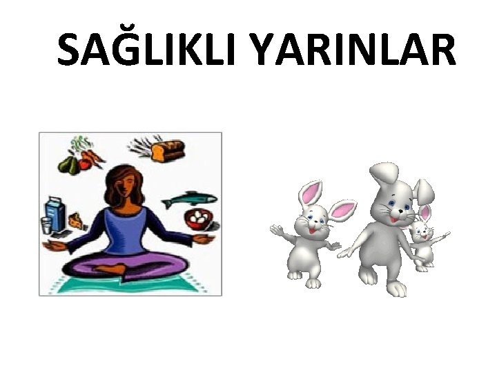 SAĞLIKLI YARINLAR 