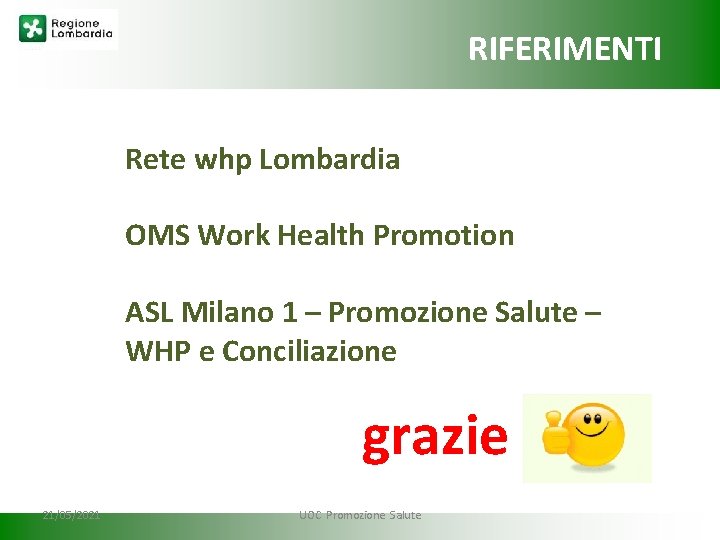 RIFERIMENTI Rete whp Lombardia OMS Work Health Promotion ASL Milano 1 – Promozione Salute