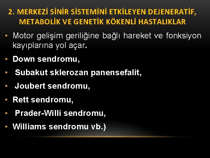 2. MERKEZİ SİNİR SİSTEMİNİ ETKİLEYEN DEJENERATİF, METABOLİK VE GENETİK KÖKENLİ HASTALIKLAR • Motor gelişim