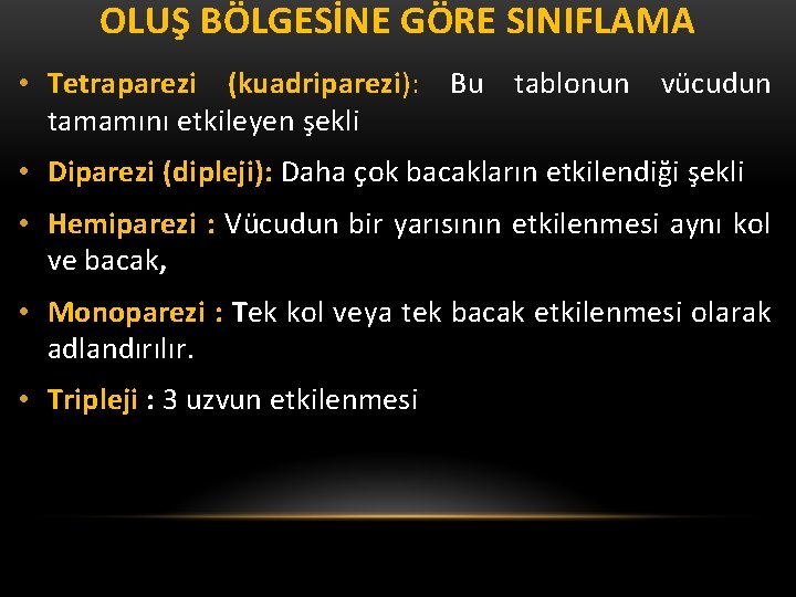 OLUŞ BÖLGESİNE GÖRE SINIFLAMA • Tetraparezi (kuadriparezi): Bu tablonun vücudun tamamını etkileyen şekli •