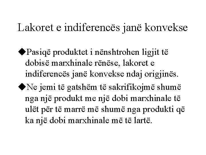 Lakoret e indiferencës janë konvekse u. Pasiqë produktet i nënshtrohen ligjit të dobisë marxhinale