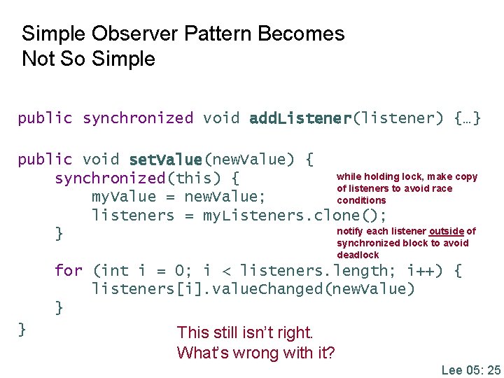 Simple Observer Pattern Becomes Not So Simple public synchronized void add. Listener(listener) {…} public Simple Observer Pattern Becomes Not So Simple public synchronized void add. Listener(listener) {…} public