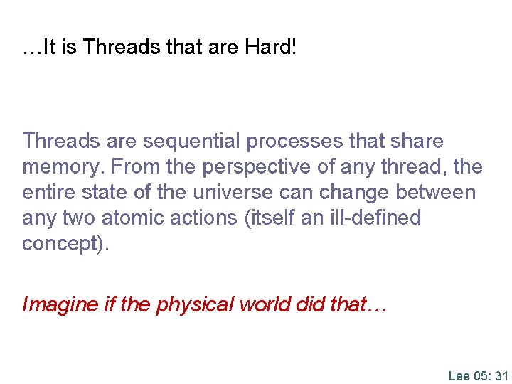 …It is Threads that are Hard! Threads are sequential processes that share memory. From …It is Threads that are Hard! Threads are sequential processes that share memory. From