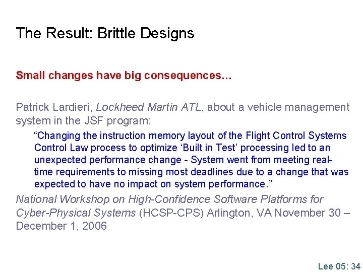 The Result: Brittle Designs Small changes have big consequences… Patrick Lardieri, Lockheed Martin ATL, The Result: Brittle Designs Small changes have big consequences… Patrick Lardieri, Lockheed Martin ATL,