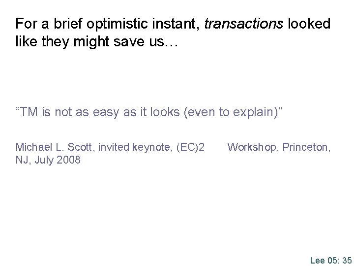 For a brief optimistic instant, transactions looked like they might save us… “TM is For a brief optimistic instant, transactions looked like they might save us… “TM is