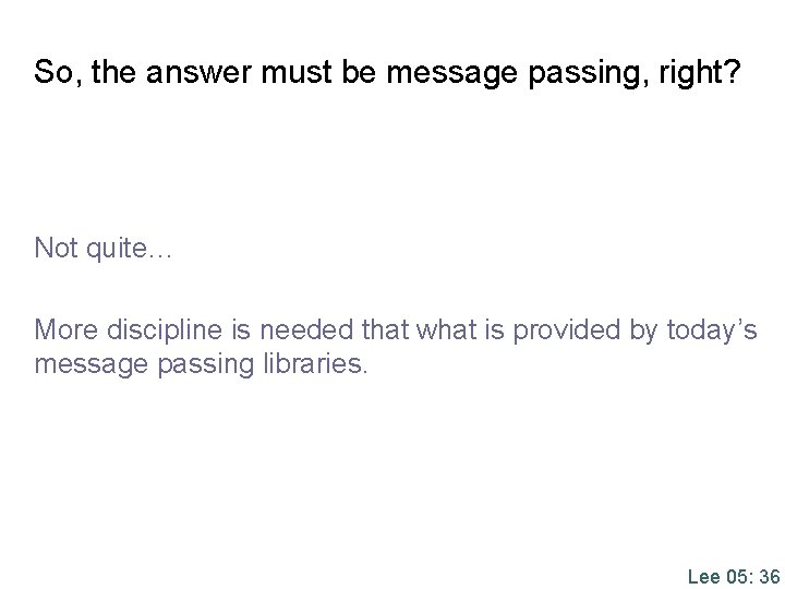 So, the answer must be message passing, right? Not quite… More discipline is needed So, the answer must be message passing, right? Not quite… More discipline is needed