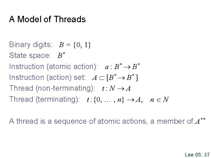 A Model of Threads Binary digits: B = {0, 1} State space: B* Instruction A Model of Threads Binary digits: B = {0, 1} State space: B* Instruction
