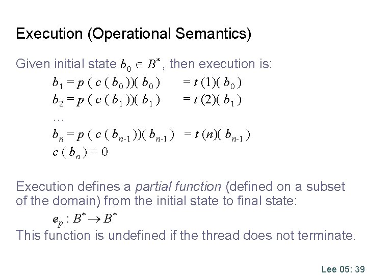 Execution (Operational Semantics) Given initial state b 0 B* , then execution is: b Execution (Operational Semantics) Given initial state b 0 B* , then execution is: b