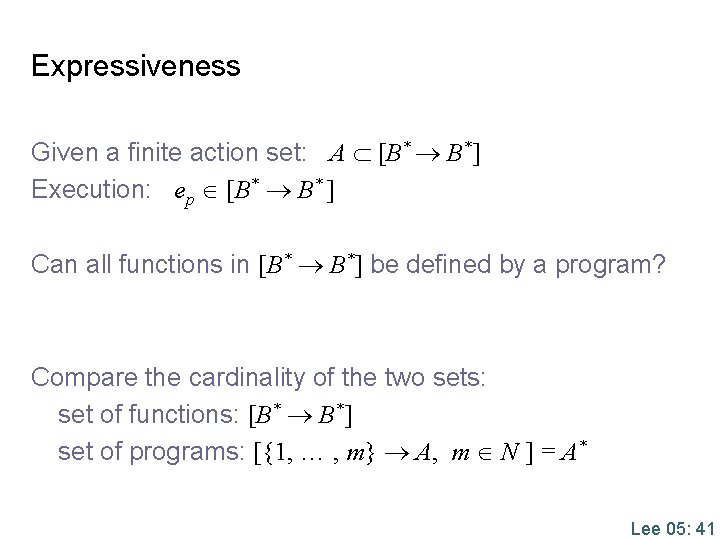 Expressiveness Given a finite action set: A [B* B*] Execution: ep [B* B* ]