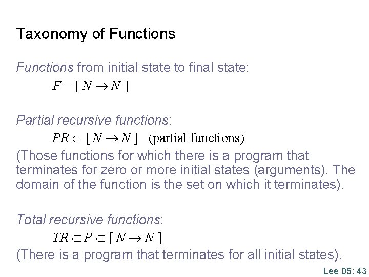 Taxonomy of Functions from initial state to final state: F=[N N] Partial recursive functions: