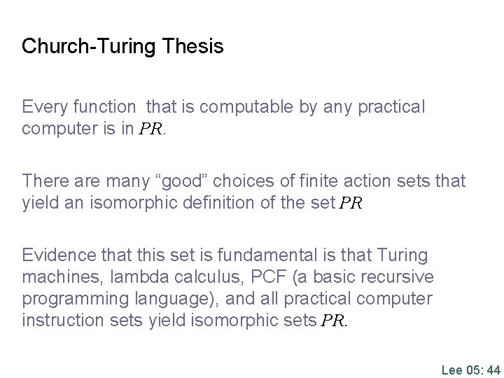 Church-Turing Thesis Every function that is computable by any practical computer is in PR. Church-Turing Thesis Every function that is computable by any practical computer is in PR.