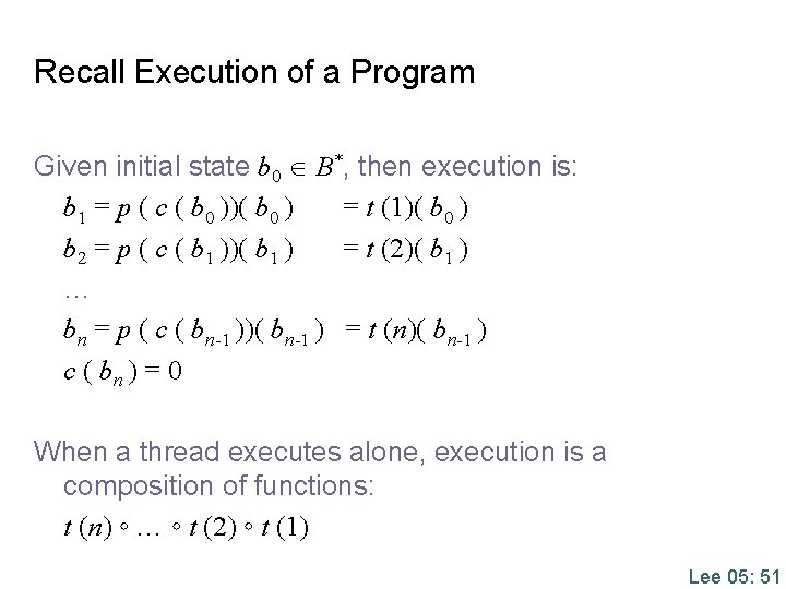 Recall Execution of a Program Given initial state b 0 B*, then execution is: Recall Execution of a Program Given initial state b 0 B*, then execution is: