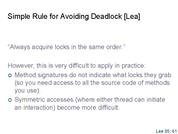 Simple Rule for Avoiding Deadlock [Lea] “Always acquire locks in the same order. ”