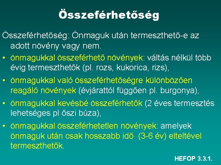 Összeférhetőség: Önmaguk után termeszthető-e az adott növény vagy nem. • önmagukkal összeférhető növények: váltás