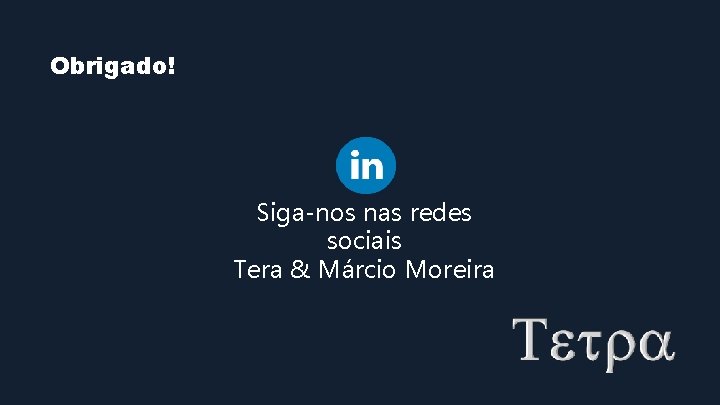 Obrigado! Siga-nos nas redes sociais Tera & Márcio Moreira 