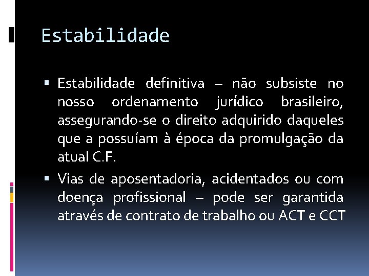 Estabilidade definitiva – não subsiste no nosso ordenamento jurídico brasileiro, assegurando-se o direito adquirido