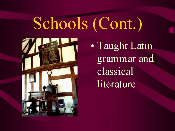 Schools (Cont. ) • Taught Latin grammar and classical literature Schools (Cont. ) • Taught Latin grammar and classical literature