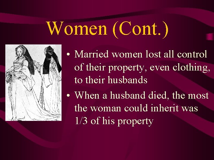 Women (Cont. ) • Married women lost all control of their property, even clothing, Women (Cont. ) • Married women lost all control of their property, even clothing,