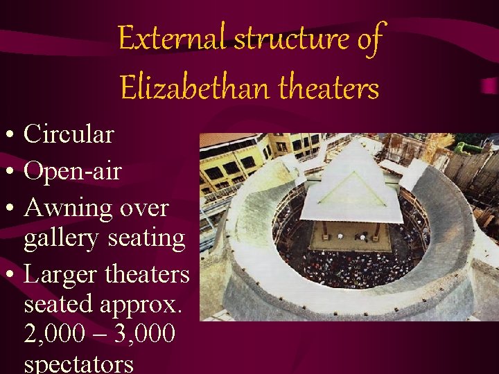 External structure of Elizabethan theaters • Circular • Open-air • Awning over gallery seating External structure of Elizabethan theaters • Circular • Open-air • Awning over gallery seating