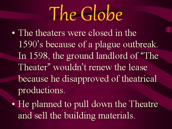 The Globe • The theaters were closed in the 1590’s because of a plague The Globe • The theaters were closed in the 1590’s because of a plague