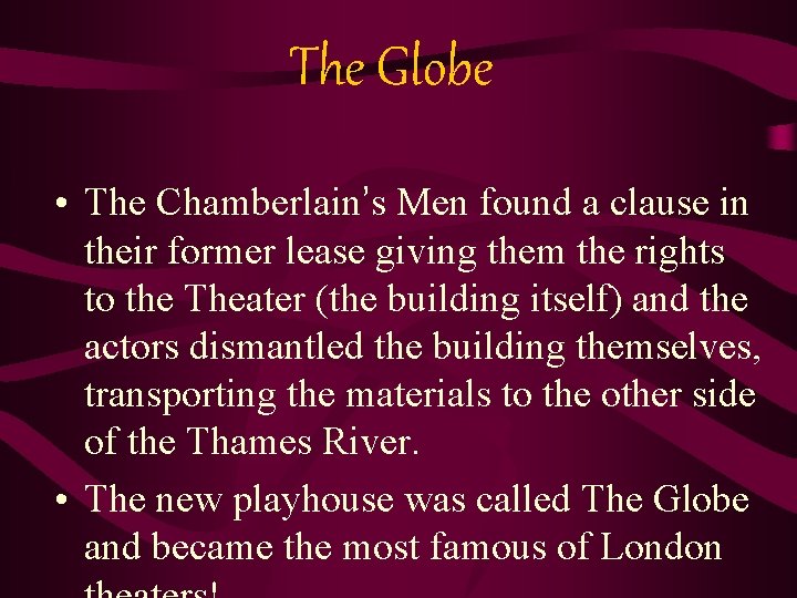 The Globe • The Chamberlain’s Men found a clause in their former lease giving The Globe • The Chamberlain’s Men found a clause in their former lease giving