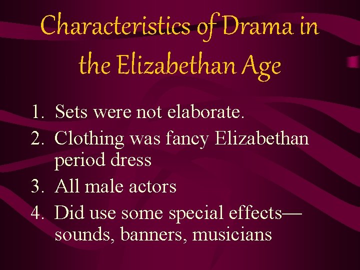 Characteristics of Drama in the Elizabethan Age 1. Sets were not elaborate. 2. Clothing Characteristics of Drama in the Elizabethan Age 1. Sets were not elaborate. 2. Clothing