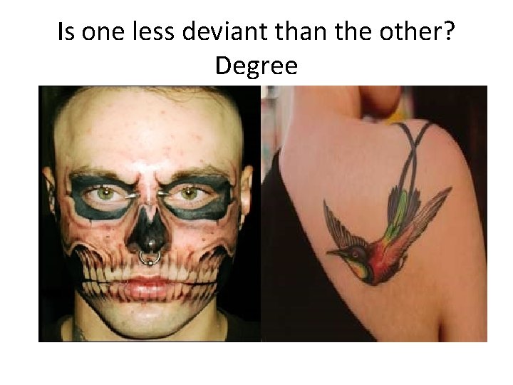 Is one less deviant than the other? Degree 