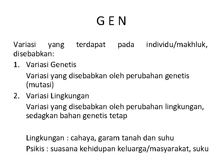 GEN Variasi yang terdapat pada individu/makhluk, disebabkan: 1. Variasi Genetis Variasi yang disebabkan oleh