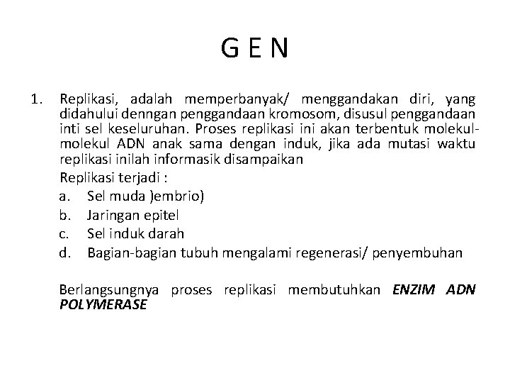 GEN 1. Replikasi, adalah memperbanyak/ menggandakan diri, yang didahului denngan penggandaan kromosom, disusul penggandaan