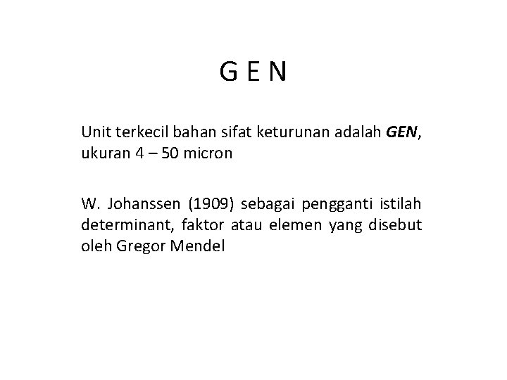 GEN Unit terkecil bahan sifat keturunan adalah GEN, ukuran 4 – 50 micron W.