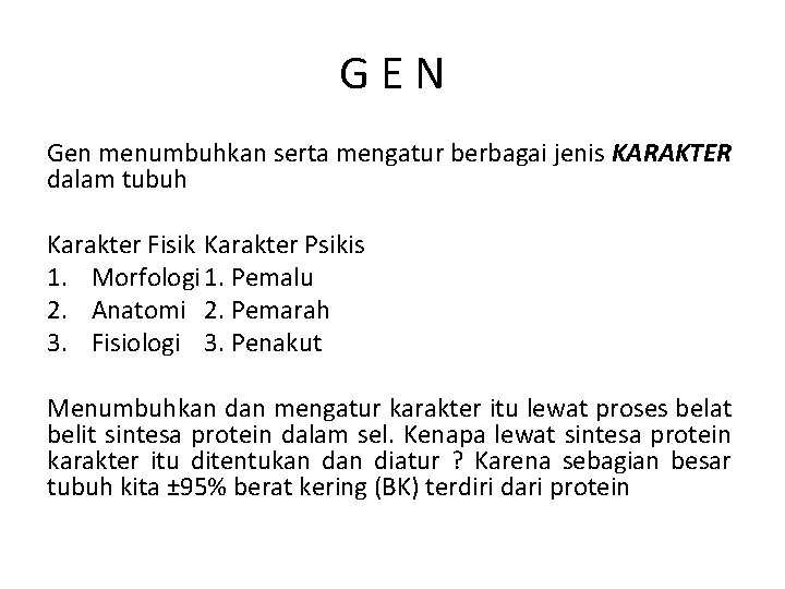 GEN Gen menumbuhkan serta mengatur berbagai jenis KARAKTER dalam tubuh Karakter Fisik Karakter Psikis