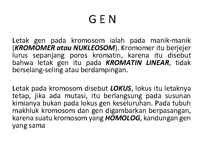 GEN Letak gen pada kromosom ialah pada manik-manik (KROMOMER atau NUKLEOSOM). Kromomer itu berjejer