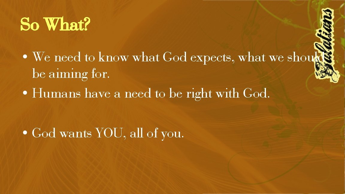 So What? • We need to know what God expects, what we should be