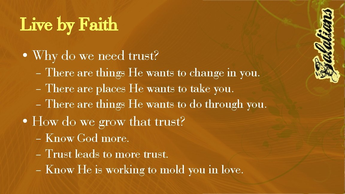 Live by Faith • Why do we need trust? – There are things He