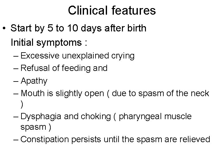 Clinical features • Start by 5 to 10 days after birth Initial symptoms :